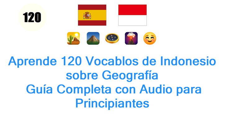 Aprende 120 Vocablos de Indonesio sobre Geografía: Guía Completa con Audio para Principiantes